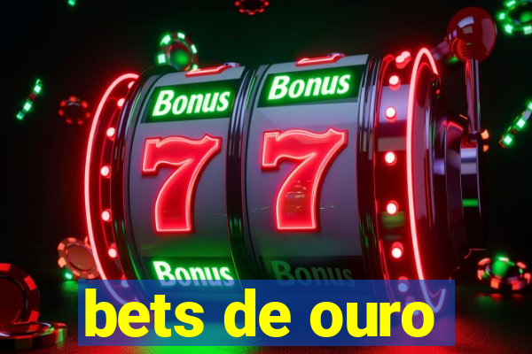bets de ouro